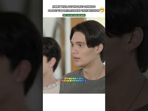 (Ep9 spoiler)Jimmy Last chance?🥺or Toh going England?👀#bl#blseries#shorts#lovealert サムネイル