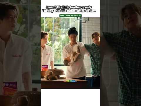 (ep3) Lmao!!Lil bro flirting with " Future sister-in-law"😁🤣#bl#blseries#shorts#thaibl#tutoryim